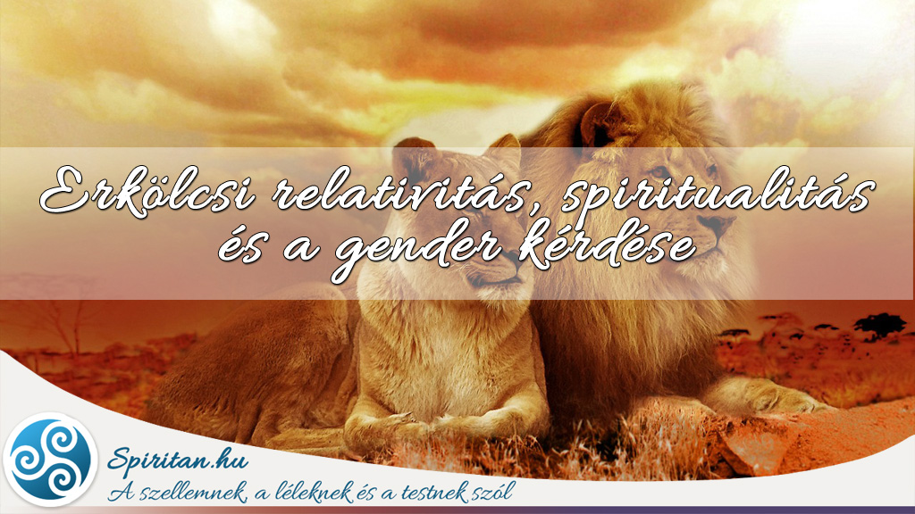 Erkölcsi relativitás, spiritualitás és a gender kérdése