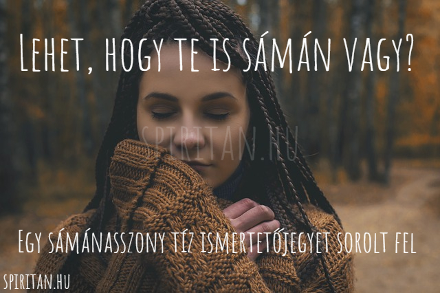 Lehet, hogy te is sámán vagy? Egy sámánasszony tíz ismertetőjegyet sorolt fel