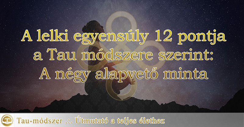 A lelki egyensúly 12 pontja a Tau módszere szerint - A négy alapvető minta