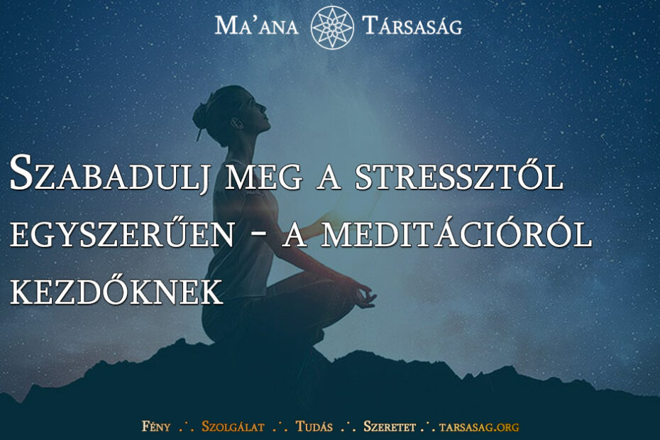 Szabadulj meg a stressztől egyszerűen - a meditációról kezdőknek
